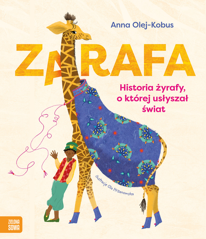 Zarafa. Żyrafa, o której usłyszał świat, Anna Olej-Kobus