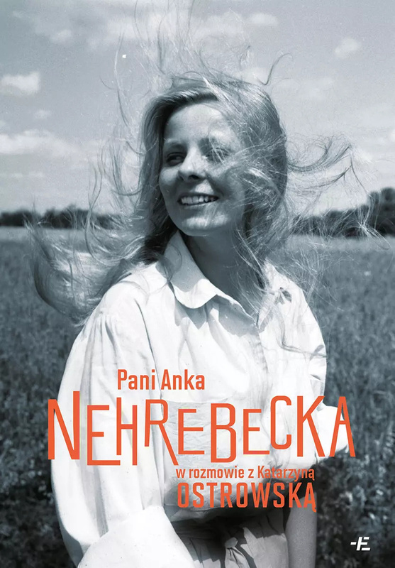 Pani Anka. Nehrebecka w rozmowie z K. Ostrowską, Anna Nehrebecka, Katarzyna Ostrowska