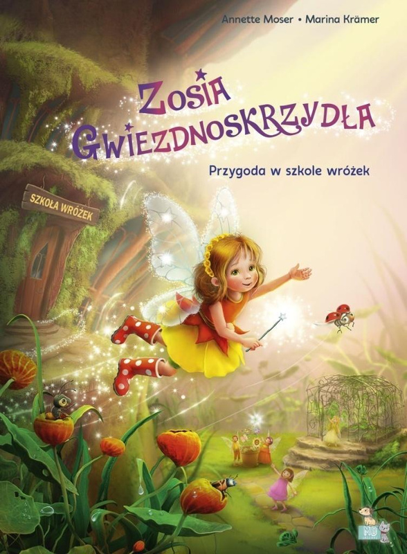 Zosia Gwiezdnoskrzydła. Przygoda w szkole wróżek, Annette Moser