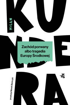 Zachód porwany albo tragedia Europy Środkowej, Milan Kundera