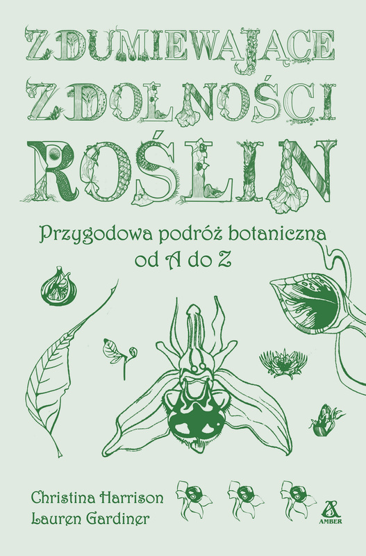 Zdumiewające zdolności roślin. Przygodowa podróż botaniczna od A do Z wyd. 2025, Christina Harrison
