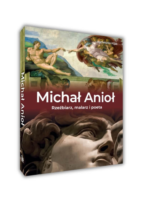 Michał Anioł. Rzeźbiarz, malarz i poeta, Agnieszka Kijas