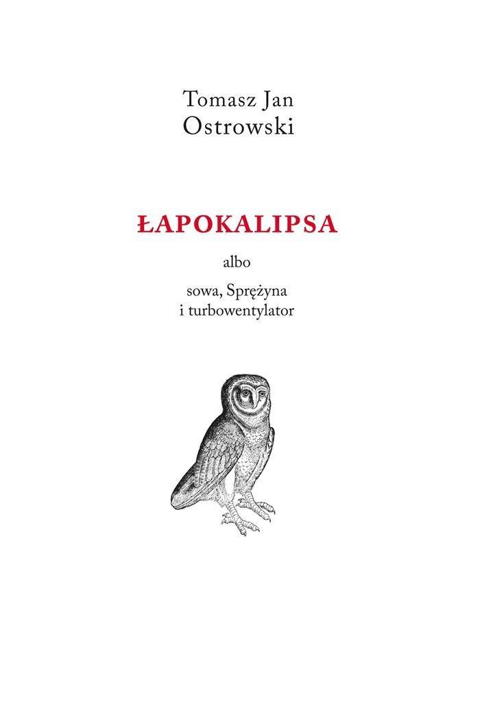 Łapokalipsa albo sowa, sprężyna i turbowentylator, Tomasz Jan Ostrowski