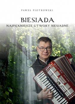 Biesiada - Najpiękniejsze utwory biesiadne - Paweł Piotrowski