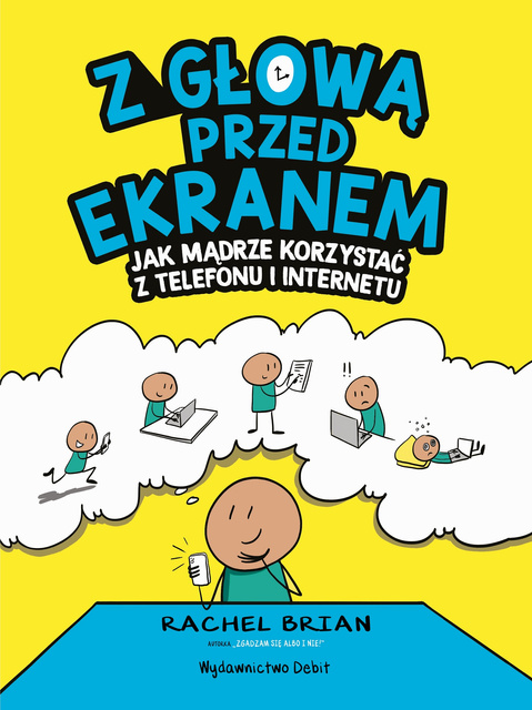 Z głową przed ekranem. Jak mądrze korzystać z telefonu i internetu, Rachel Brian
