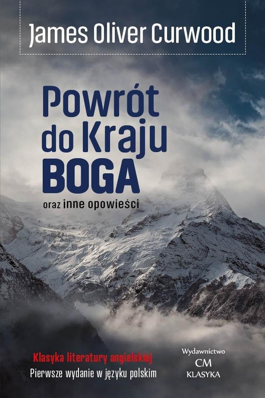 Powrót do Kraju Boga oraz inne opowieści, James Oliver Curwood