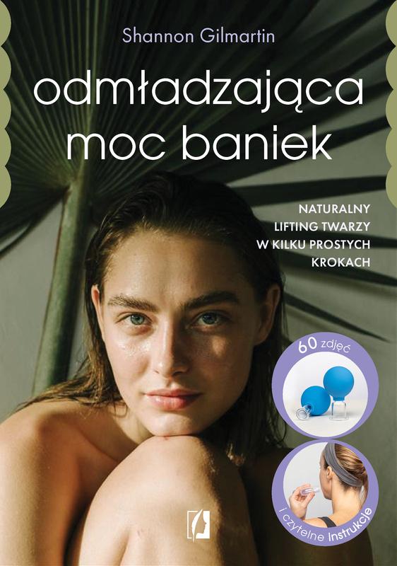 Odmładzająca moc baniek. Naturalny lifting twarzy w kilku prostych krokach, Shannon Gilmartin