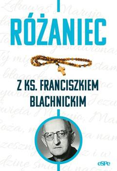 Różaniec z ks. Franciszkiem Blachnickim, red. Magdalena Kędzierska-Zaporowska