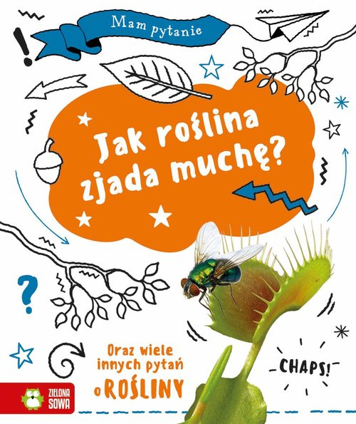 Mam pytanie. Jak roślina zjada muchę?, Claybourne Anna