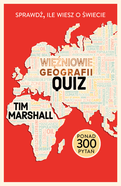 Więźniowie geografii: quiz. Sprawdź, ile wiesz o świecie, Tim Marshall