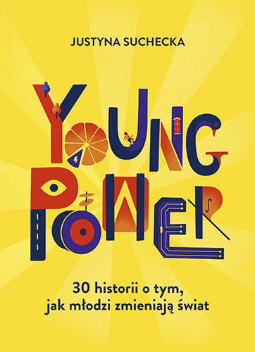 Young power! 30 historii o tym, jak młodzi zmieniają świat, Justyna Suchecka