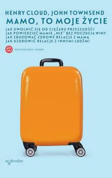 Mamo, to moje życie, Henry Cloud, John Townsend