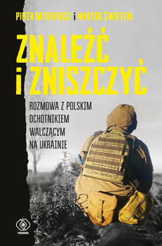 Znaleźć i zniszczyć. Rozmowa z polskim ochotnikiem walczącym na Ukrainie, Piotr Mitkiewicz