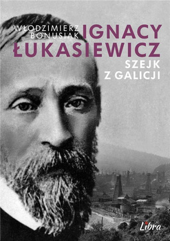 Ignacy Łukasiewicz. Szejk z Galicji, W. Bonusiak