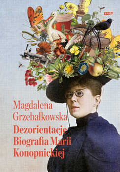 Dezorientacje. Biografia Konopnickiej, Magdalena Grzebałkowska