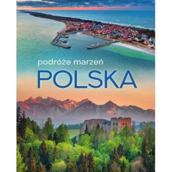 Polska. Podróże marzeń, praca zbiorowa