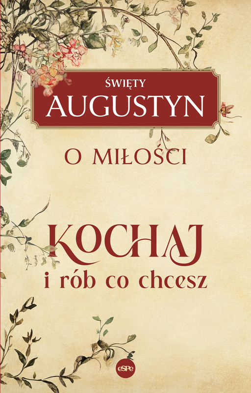 Kochaj i rób, co chcesz. O miłości, Święty Augustyn