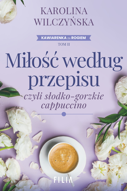 Miłość według przepisu, czyli słodko-gorzkie cappuccino wyd. 2, Karolina Wilczyńska