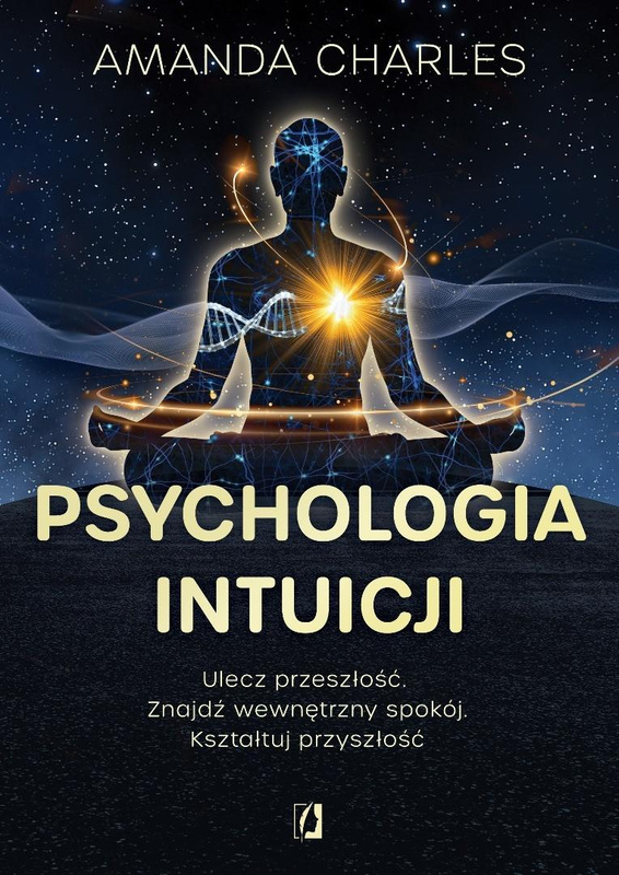 Psychologia intuicji. Ulecz przeszłość, Amanda Charles