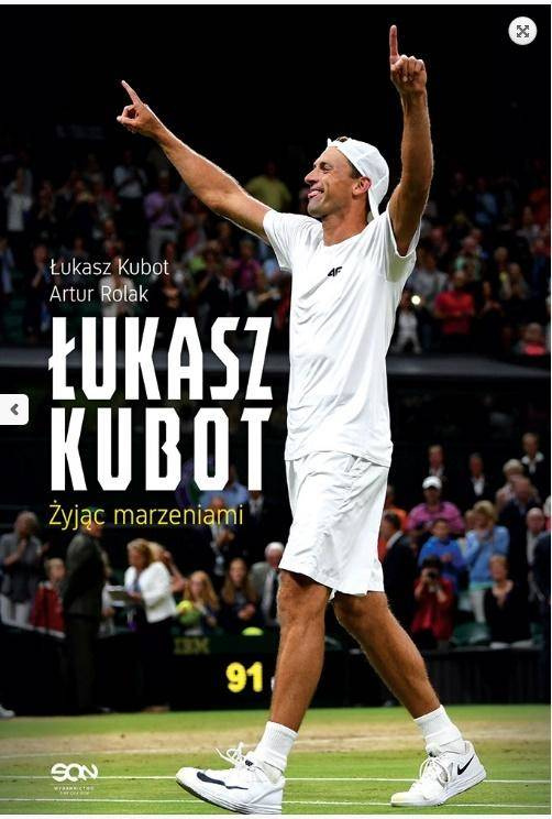 Łukasz Kubot. Żyjąc marzeniami - Łukasz Kubot, Artur Rolak