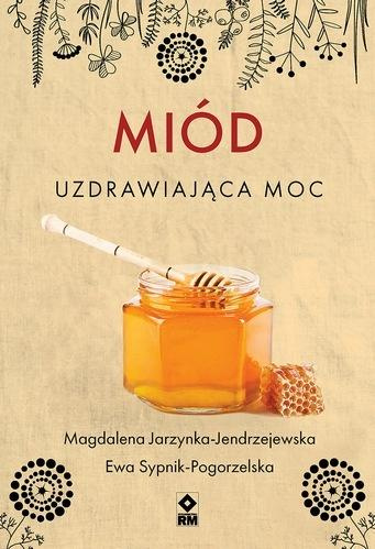 Miód Uzdrawiająca moc, Magdalena Jarzynka-Jendrzejewska