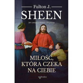 Miłość, która czeka na ciebie, Fulton J. Sheen