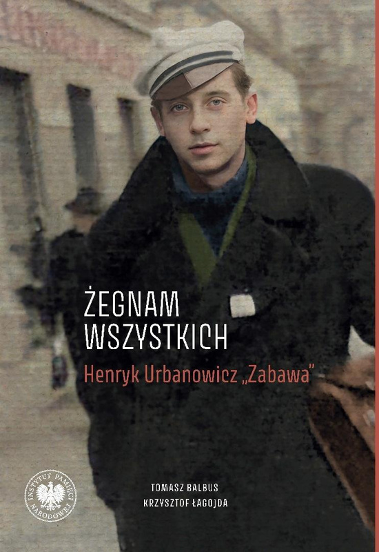 Żegnam wszystkich. Henryk Urbanowicz Zabawa, Tomasz Balbus
