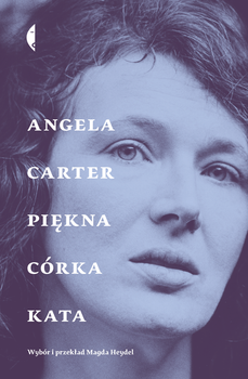 Piękna córka kata, Angela Carter