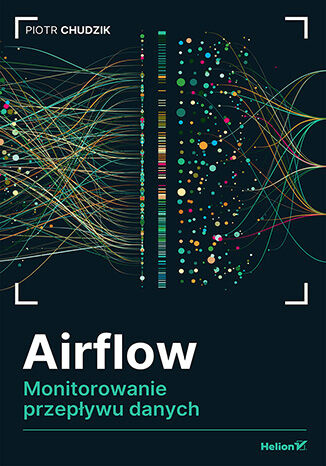 Airflow. Monitorowanie przepływu danych, Piotr Chudzik