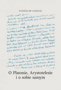 O Platonie, Arystotelesie i o sobie samym, Stanisław Lisiecki