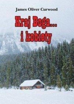 Kraj Boga... i kobiety, James Oliver Curwood