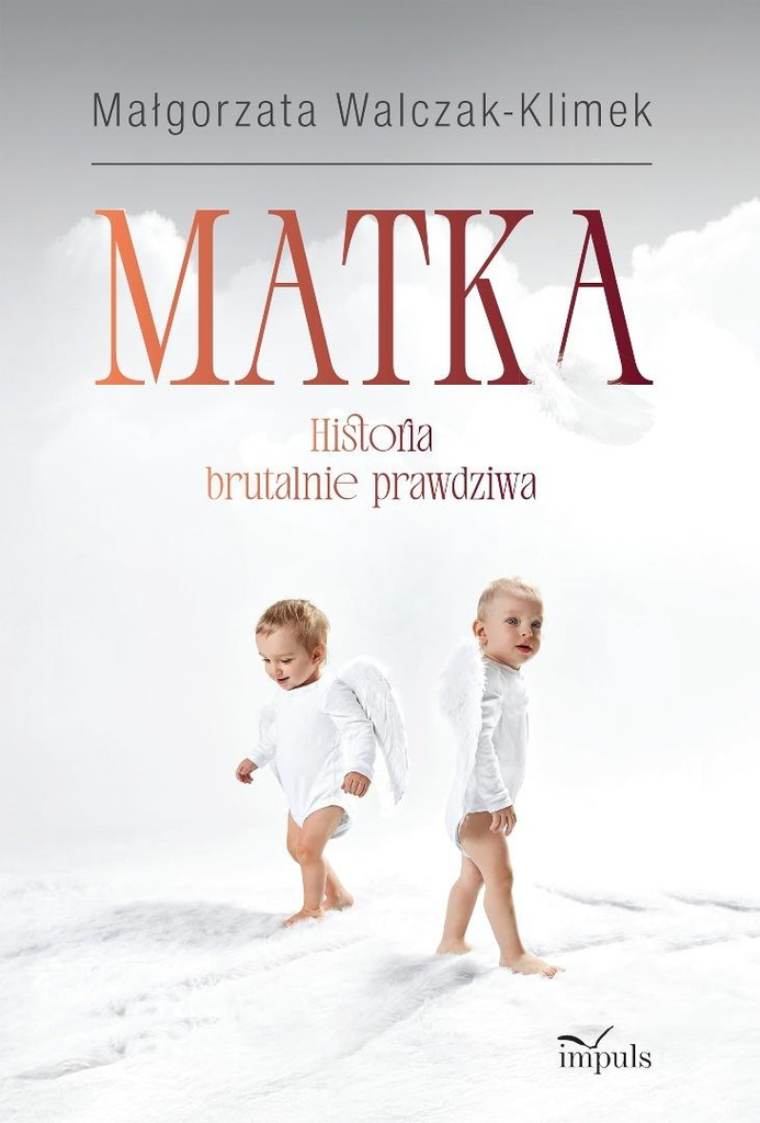 Matka. Historia brutalnie prawdziwa, Małgorzata Walczak-Klimek