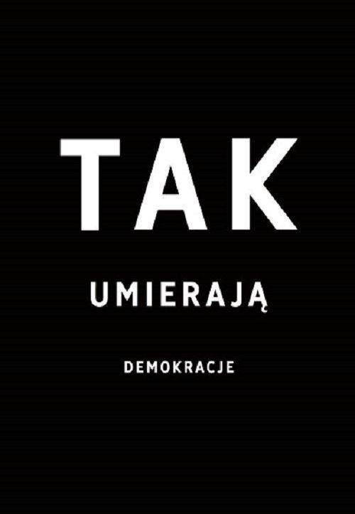 Tak umierają demokracje - S. Levistsky, D. Ziblatt