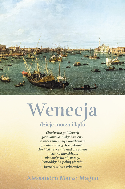 Wenecja. Dzieje morza i lądu, Alessandro Marzo Magno