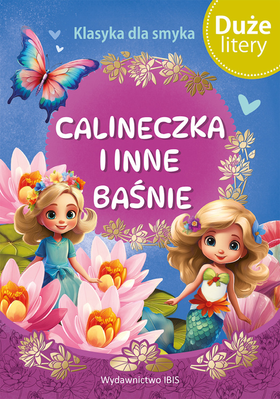 Calineczka i inne baśnie (DUŻE LITERY). Klasyka dla smyka, Opracowanie zbiorowe