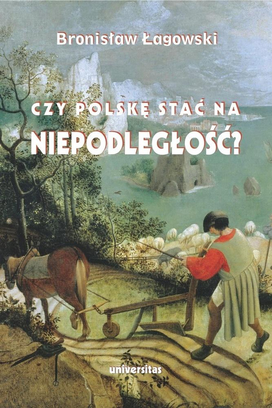 Czy Polskę stać na niepodległość?, Bronisław Łagowski