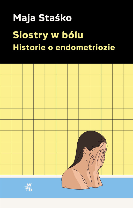 Siostry w bólu. Historie o endometriozie, Maja Staśko