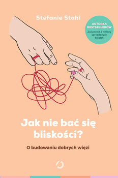 Jak nie bać się bliskości? O budowaniu dobrych więzi, Stefanie Stahl