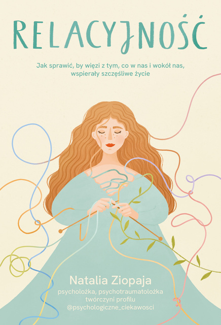 Relacyjność. Jak sprawić, by więzi z tym, co w nas i wokół nas, wspierały szczęśliwe życie, Natalia Ziopaja
