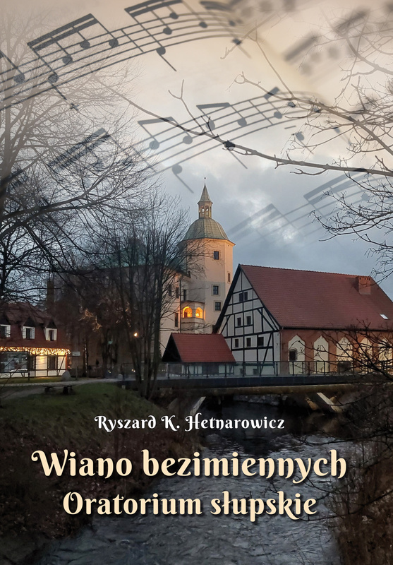 Wiano bezimiennych. Oratorium słupskie, Ryszard K. Hetnarowicz