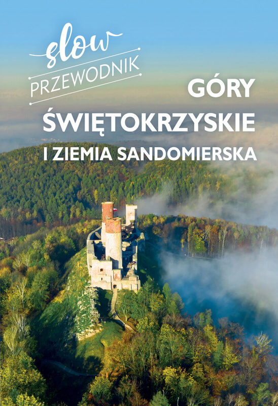 Góry Świętokrzyskie i Ziemia Sandomierska. Slow przewodnik, Zofia Jurczak