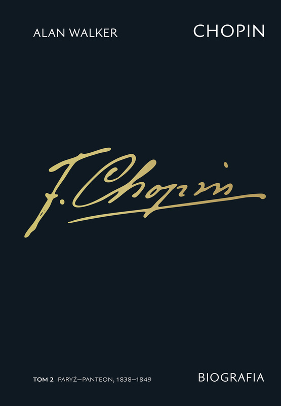 Chopin. Biografia. Tom 2: Paryż–Panteon, 1838–1849, Alan Walker