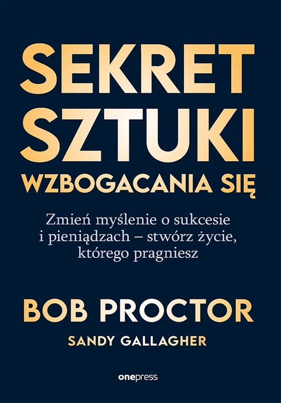 Sekret sztuki wzbogacania się. Zmień myślenie o..., Bob Proctor