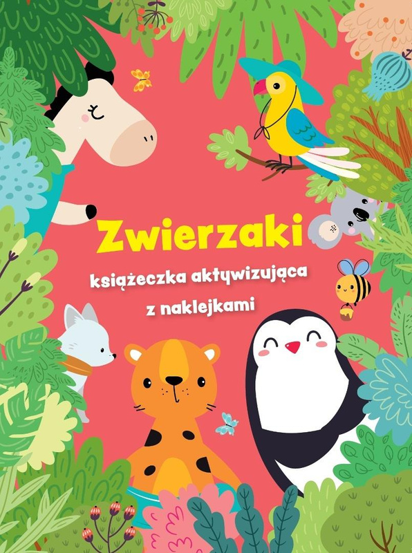 Zwierzaki - książeczka aktywizująca z naklejkami, praca zbiorowa