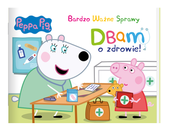 Peppa Pig. Bardzo Ważne Sprawy. Dbam o zdrowie