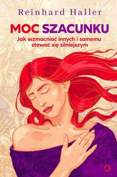 Moc szacunku. Jak wzmacniać innych i samemu stawać się silniejszym, Reinhard Haller