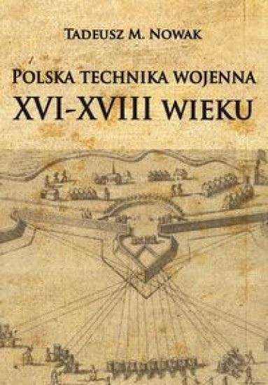 Polska technika wojenna XVI-XVIII wieku, Tadeusz M. Nowak