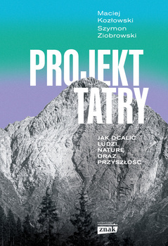 Projekt Tatry. Jak ocalić ludzi naturę oraz...