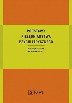 Podstawy pielęgniarstwa psychiatrycznego - Ewa Wilczek-Rużyczka