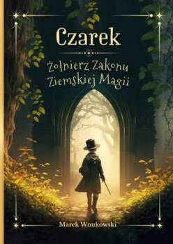 Czarek. Żołnierz Zakonu Ziemskiej Magii, Marek Wnukowski